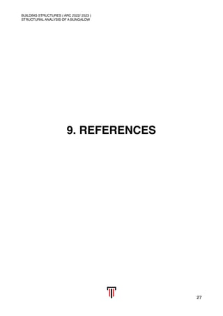 BUILDING STRUCTURES ( ARC 2522/ 2523 )
STRUCTURAL ANALYSIS OF A BUNGALOW
9. REFERENCES 
27
 