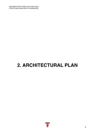 BUILDING STRUCTURES ( ARC 2522/ 2523 )
STRUCTURAL ANALYSIS OF A BUNGALOW
2. ARCHITECTURAL PLAN 
4
 