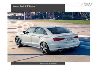 Nuova Audi A3 Sedan
Listino in vigore dal 21.06.2013
 
