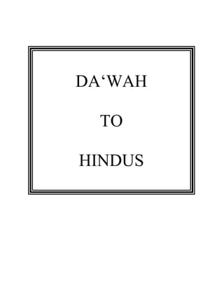 DA‘WAH 
TO 
HINDUS 
 