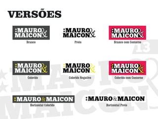 VERSÕES


                                                                   13
  Branco                      Preto                Branco com Contorno




  Colorido                Colorido Negativo         Colorido com Contorno




    Horizontal Colorido                       Horizontal Preto
 
