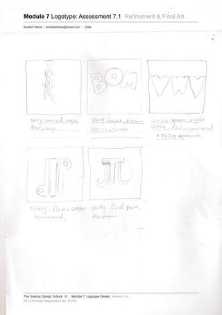 Module 7 Logotype: Assessment 7.1 Refinement & Final Art
Student Name :: emailaddress@email.com :: Date
The Graphic Design School © :: Module 7: Logotype Design Version_4.0
RT O Provider Registration No: 91706
 