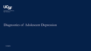 Diagnostics of Adolescent Depression
11/16/15
 