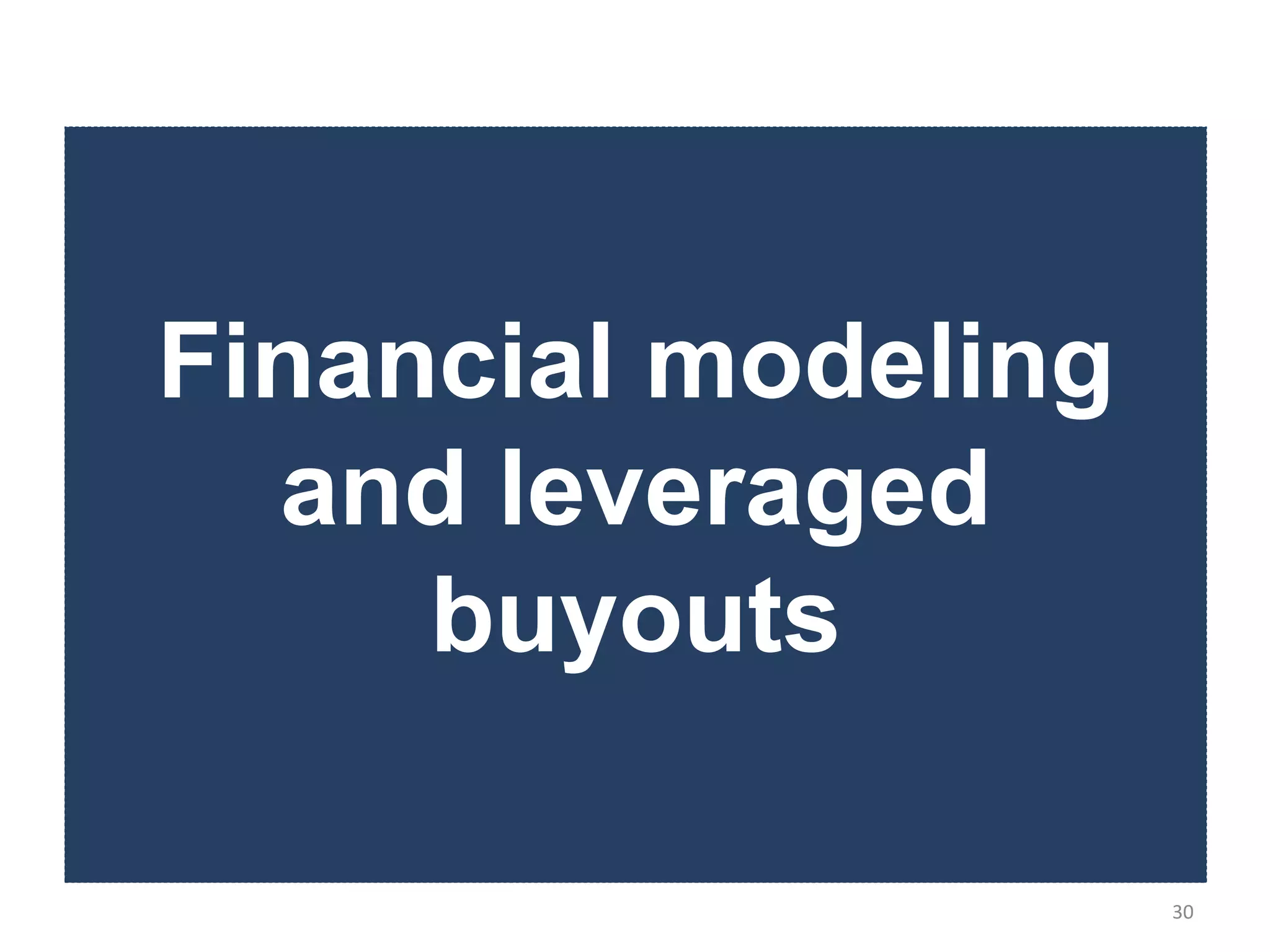 Financial modeling
  and leveraged
     buyouts

                     30
 