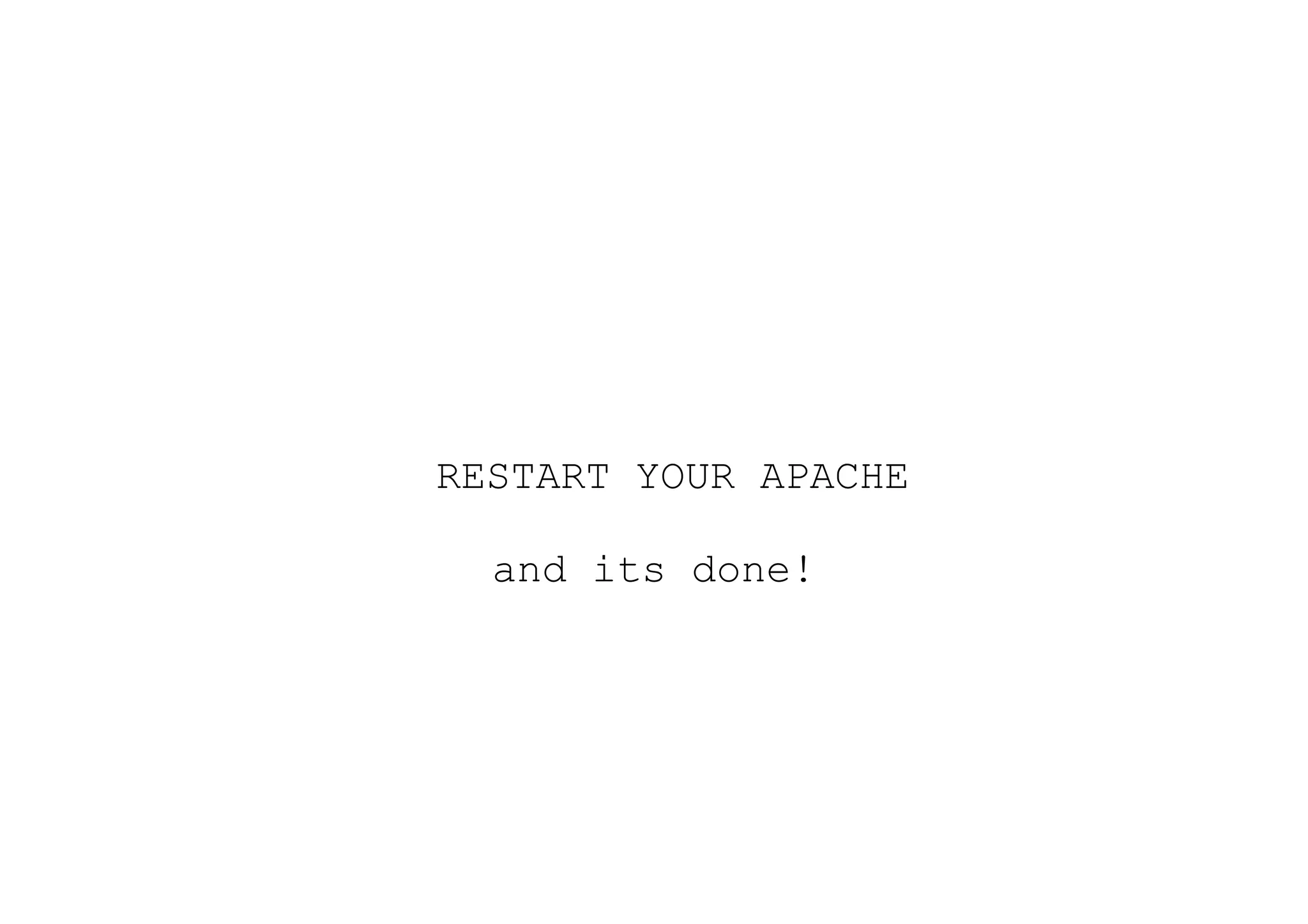 RESTART YOUR APACHE

  and its done!
 