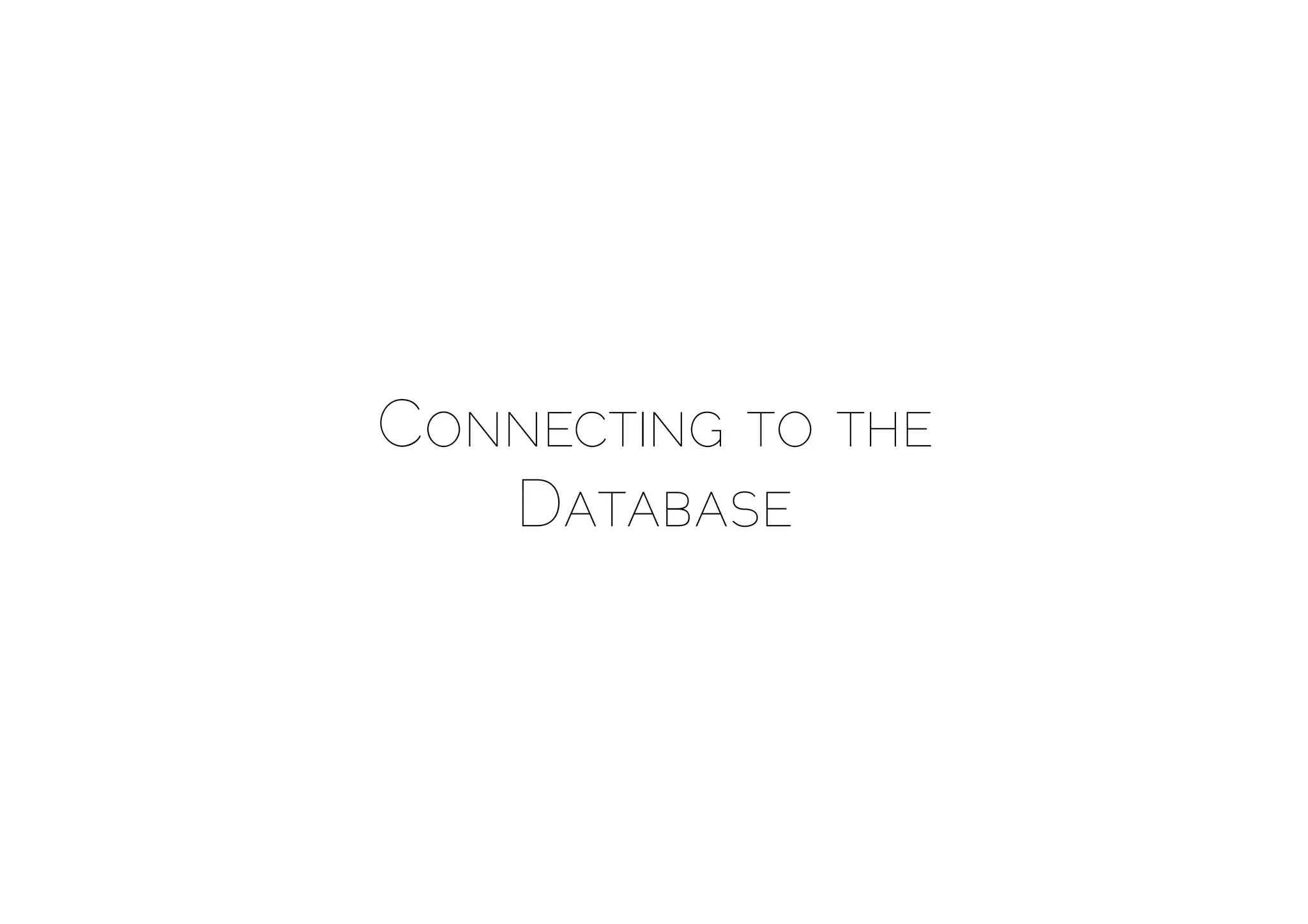 CONNECTING TO THE
   DATABASE
 