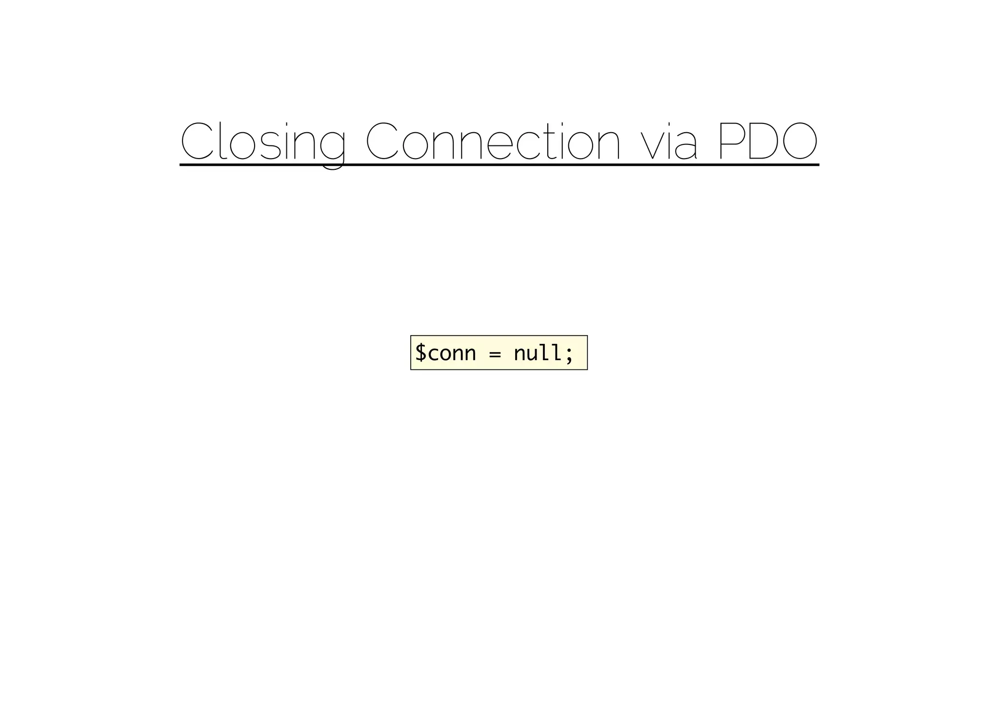 Closing Connection via PDO


         $conn = null;
 