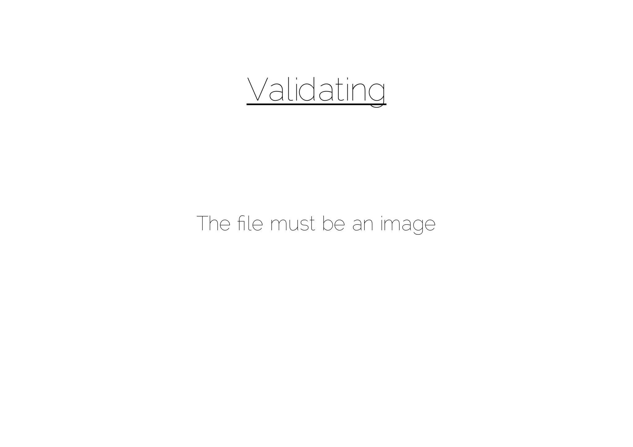 Validating



The ﬁle must be an image
 