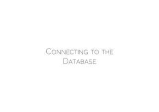 CONNECTING TO THE
   DATABASE
 