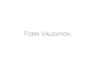 FORM VALIDATION
 