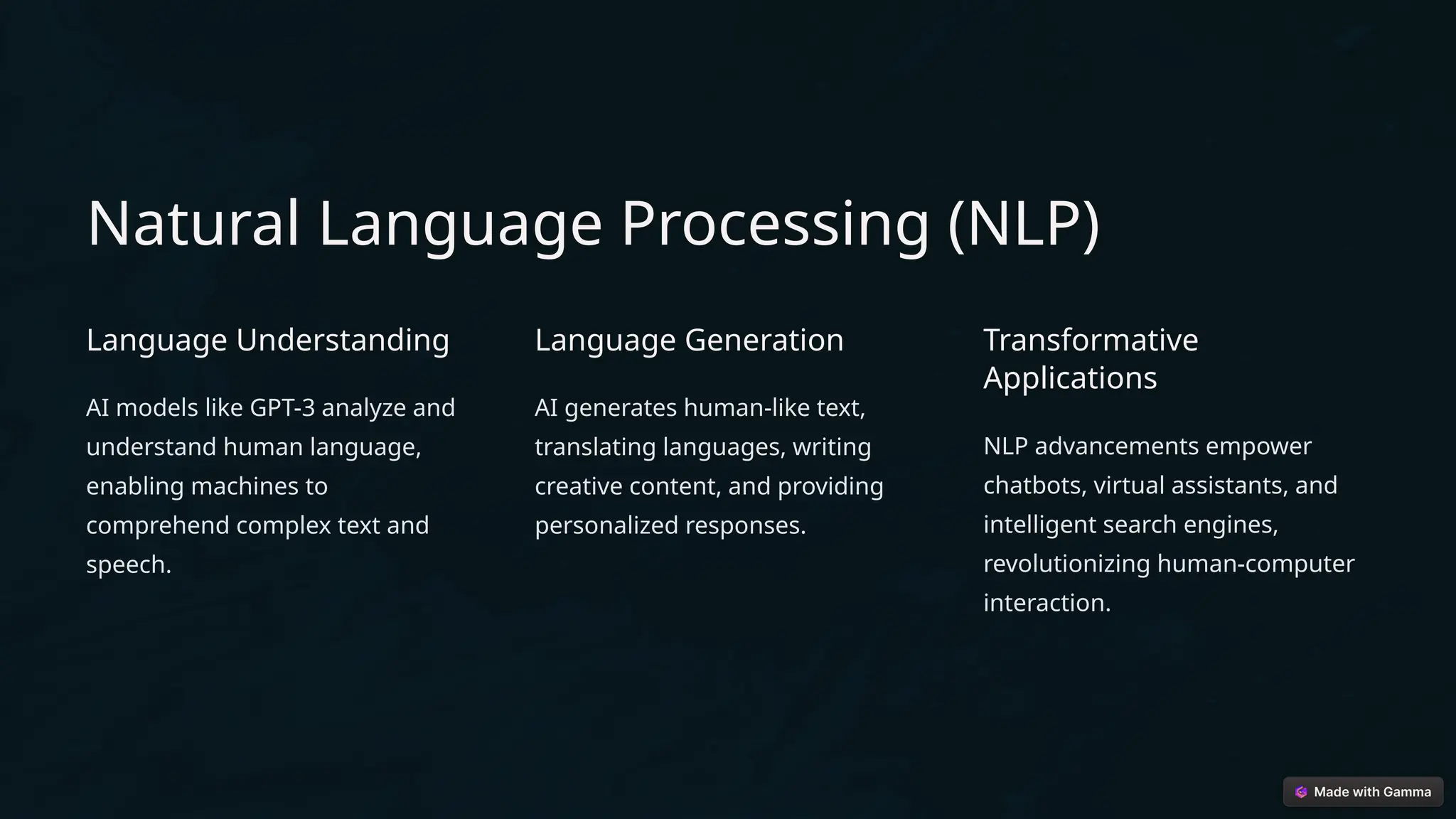 Natural Language Processing (NLP)
Language Understanding
AI models like GPT-3 analyze and
understand human language,
enabling machines to
comprehend complex text and
speech.
Language Generation
AI generates human-like text,
translating languages, writing
creative content, and providing
personalized responses.
Transformative
Applications
NLP advancements empower
chatbots, virtual assistants, and
intelligent search engines,
revolutionizing human-computer
interaction.
 