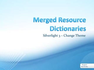 Merged ResourceDictionaries Silverlight 3 – Change Theme Rsupport Kim Na Rae 
