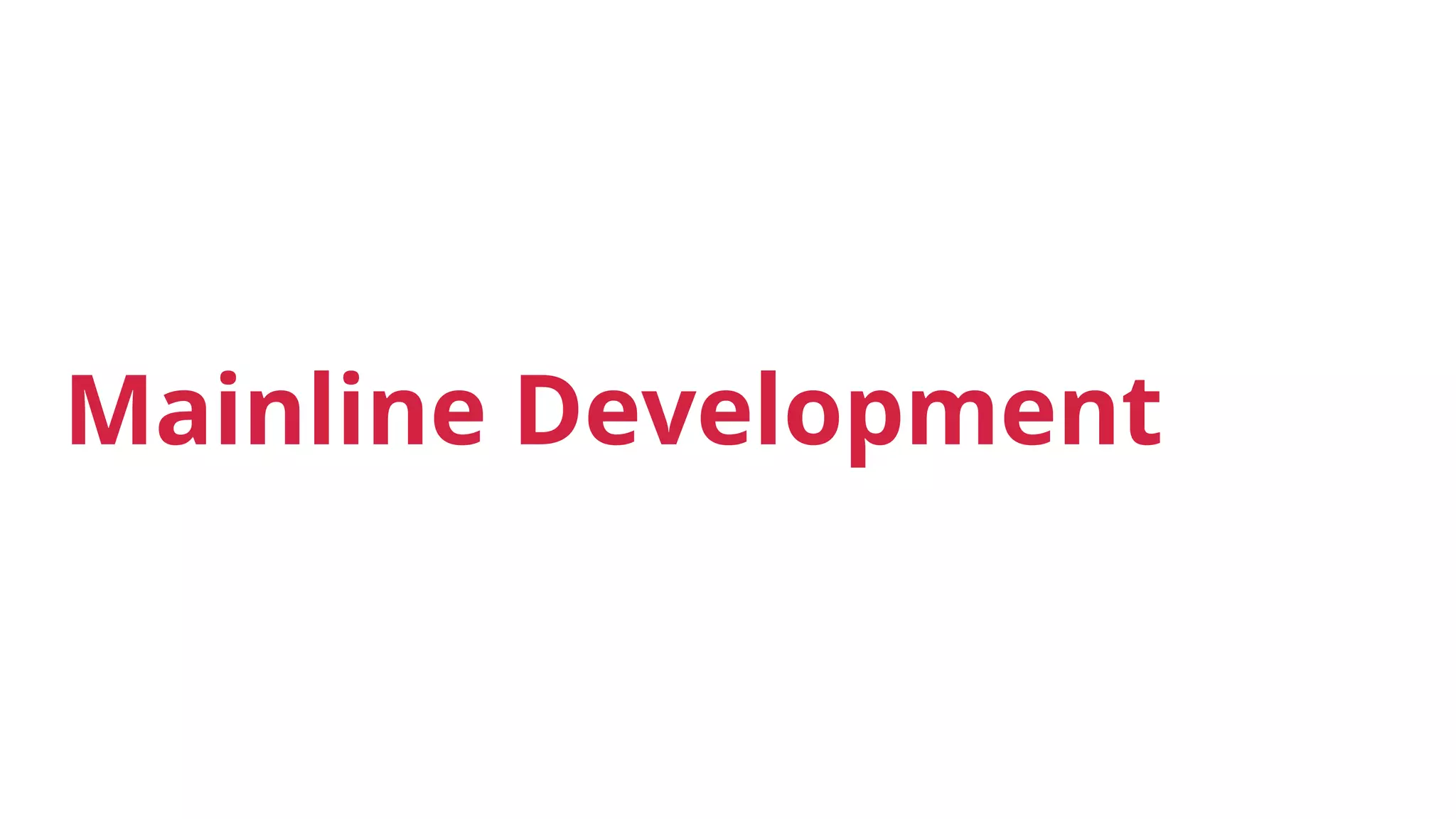 Mainline Development
 
