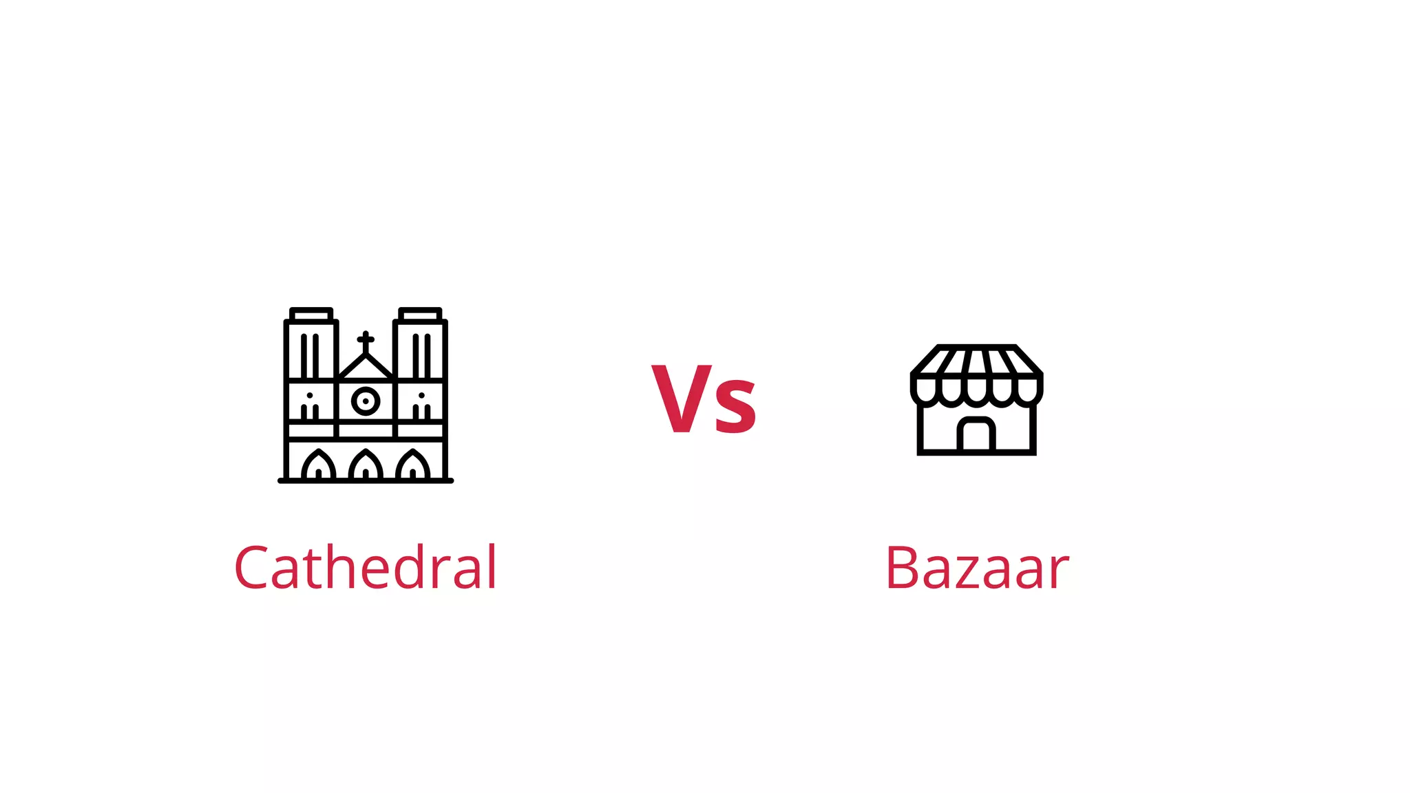 Cathedral
Vs
Bazaar
 