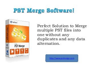Perfect Solution to Merge
multiple PST files into
one without any
duplicates and any data
alternation.
http://www.pstmerge.com
 