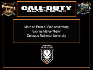 More on Point-of-Sale Advertising
Sabrina Mergenthaler
Colorado Technical University
 