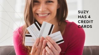 SUZY
HAS 4
CREDIT
CARDS
20XX Pitch Deck 4
 
