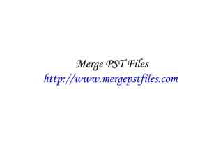 Merge PST Files http:// www.mergepstfiles.com   