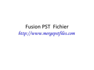 Fusion PST Fichier
http://www.mergepstfiles.com
 