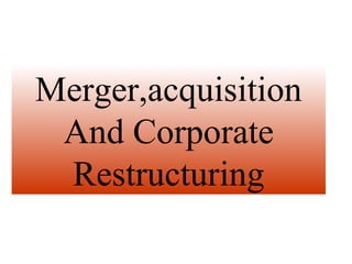 Merger,acquisition
And Corporate
Restructuring
 