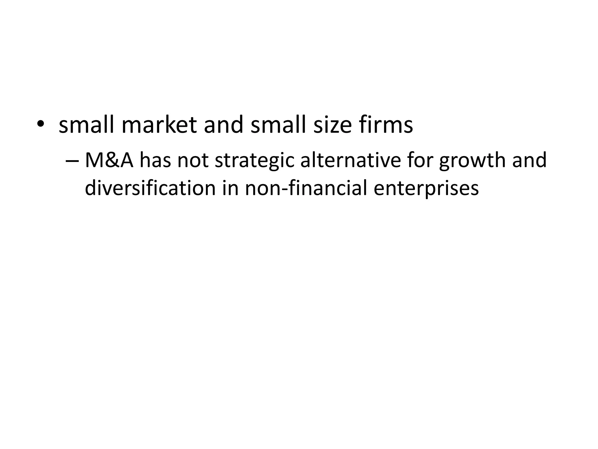 • small market and small size firms
– M&A has not strategic alternative for growth and
diversification in non-financial enterprises
 