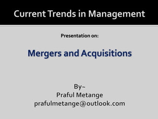 Presentation on:
Mergers and Acquisitions
 