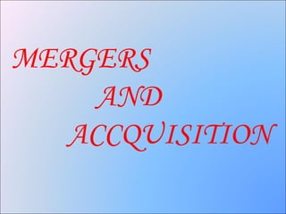 MERGERS
     AND
   ACCQUISITION
 