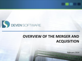 OVERVIEW OF THE MERGER AND
ACQUISITION
February 2014
 