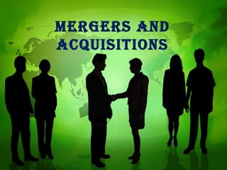 Mergers and
acquisitions
 