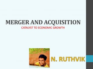 MERGER AND ACQUISITION
CATALYST TO ECONOMIC GROWTH
 
