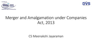Merger and Amalgamation under Companies
Act, 2013
CS Meenakshi Jayaraman
 