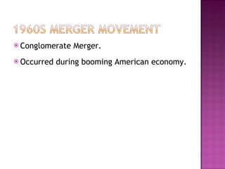 Conglomerate Merger. Occurred during booming American economy. 