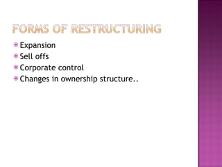 Expansion  Sell offs Corporate control Changes in ownership structure.. 