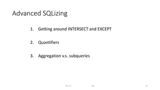Advanced SQLizing
1. Getting around INTERSECT and EXCEPT
2. Quantifiers
3. Aggregation v.s. subqueries
Dec-22 SQL 47
 