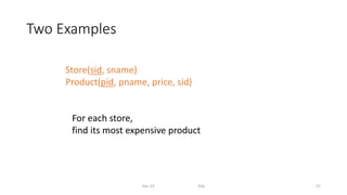 Two Examples
Dec-22 SQL 57
Store(sid, sname)
Product(pid, pname, price, sid)
For each store,
find its most expensive product
 