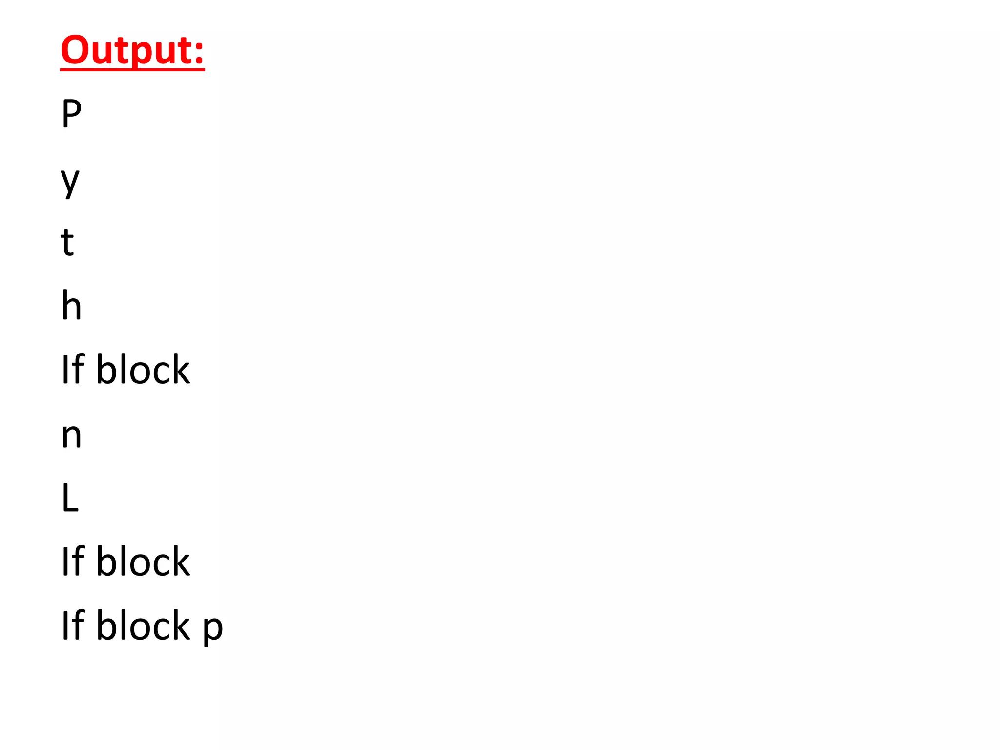 Output:
P
y
t
h
If block
n
L
If block
If block p
 
