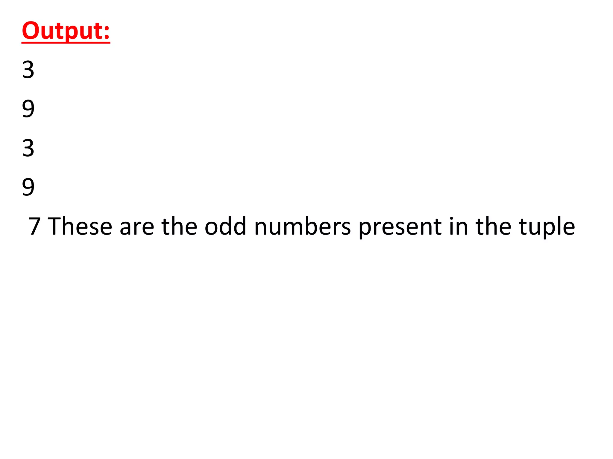 Output:
3
9
3
9
7 These are the odd numbers present in the tuple
 