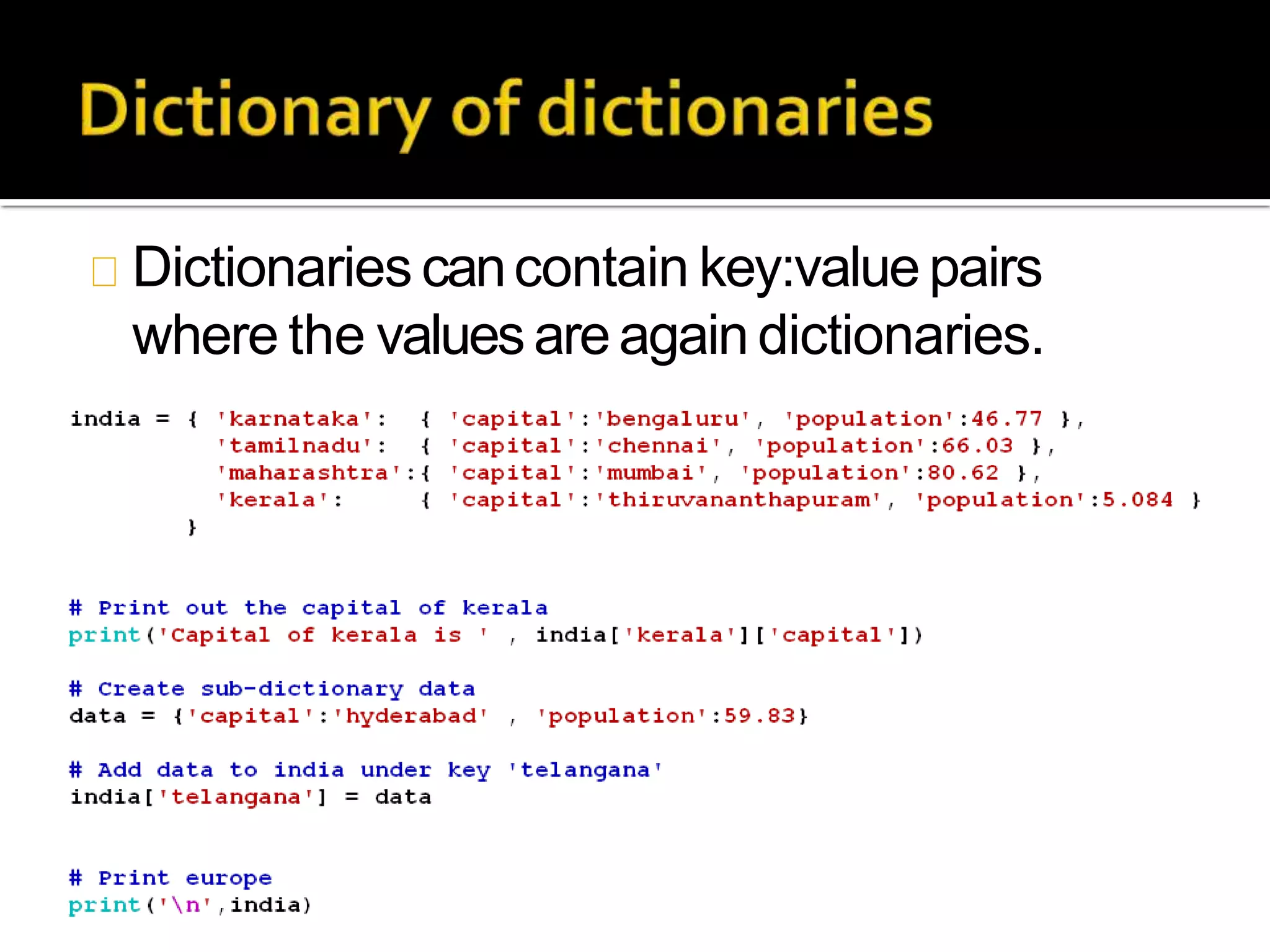 Dictionaries cancontain key:value pairs
where the valuesareagain dictionaries.
 