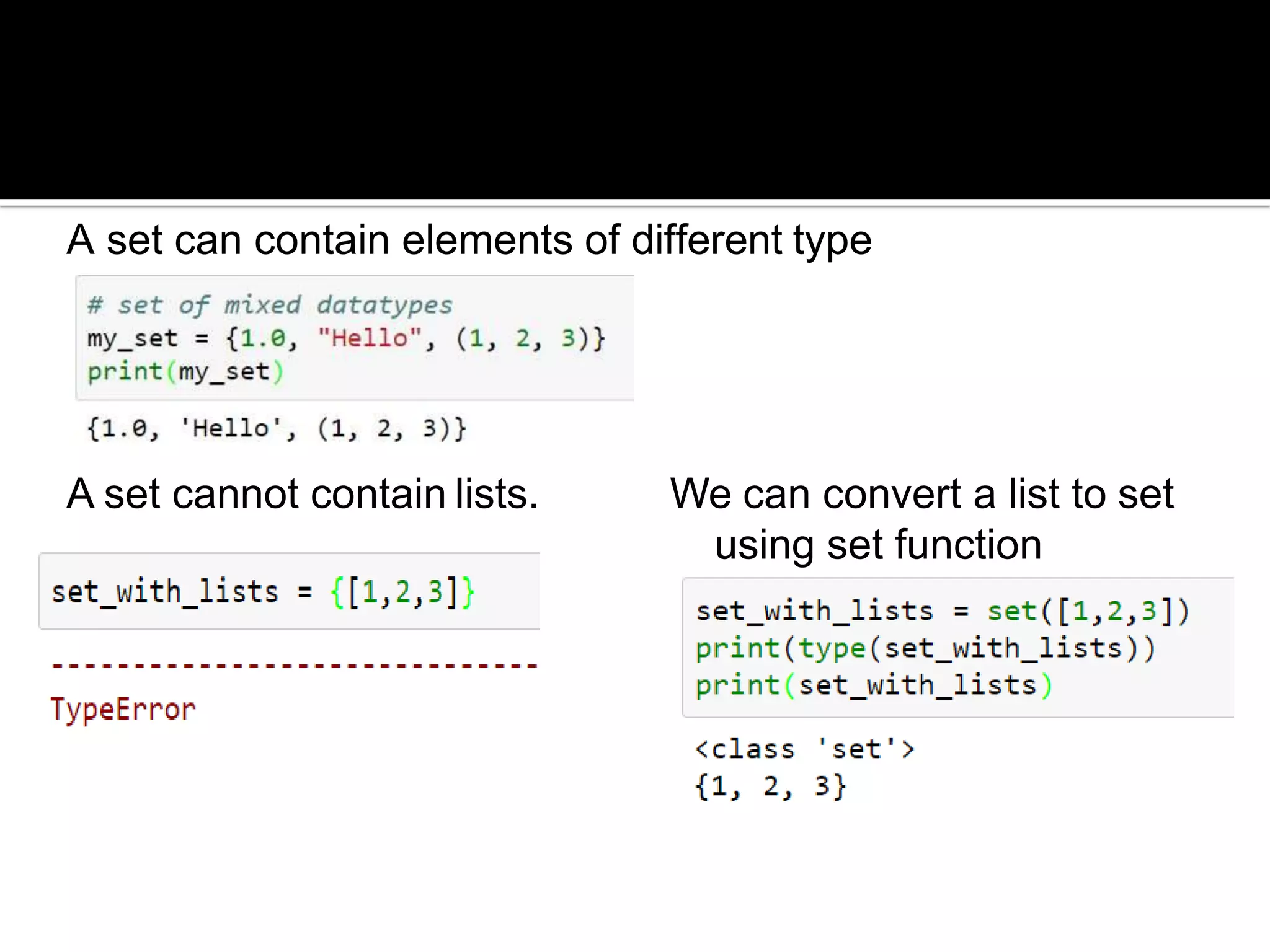 A set can contain elements of different type
A set cannot contain lists. We can convert a list to set
using set function
 