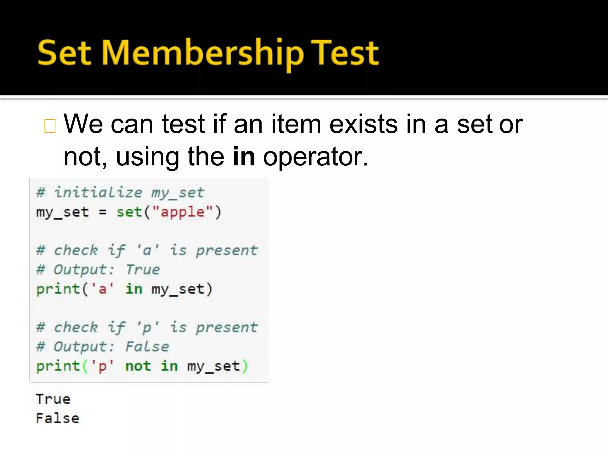 We can test if an item exists in a set or
not, using the in operator.
 