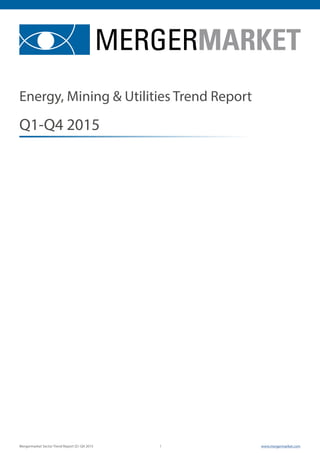 Q1-Q4 2015
Energy, Mining & Utilities Trend Report
Mergermarket Sector Trend Report Q1-Q4 2015 1	 www.mergermarket.com
 