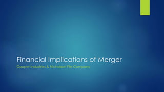 Financial Implications of Merger
Cooper Industries & Nicholson File Company
 