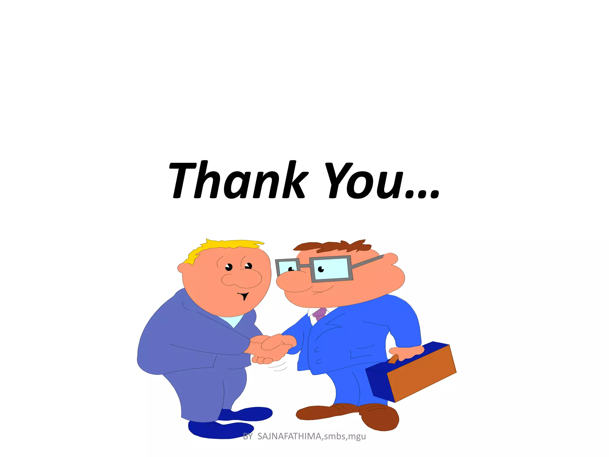 Thank You…
BY SAJNAFATHIMA,smbs,mgu
 