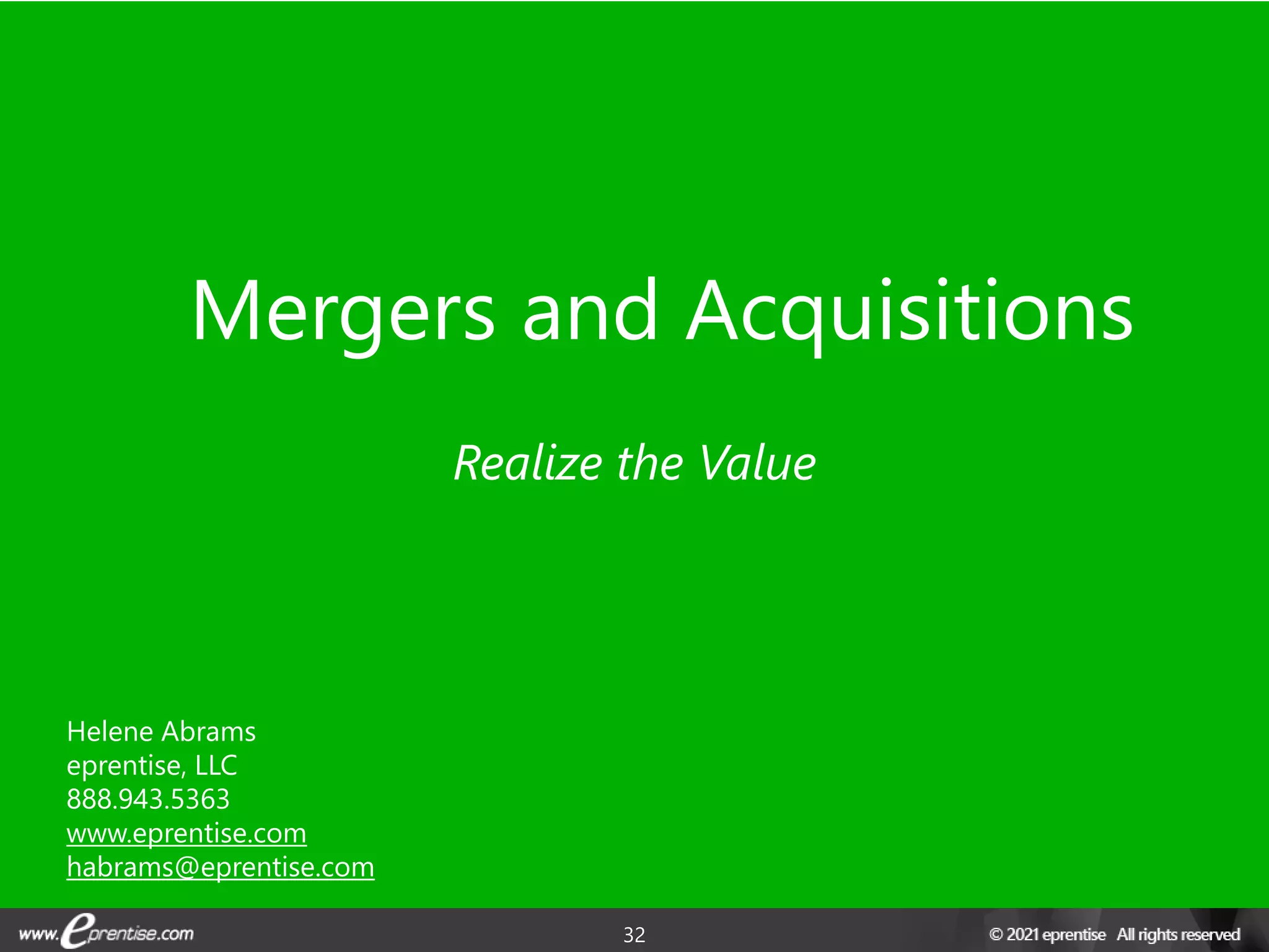 32
Mergers and Acquisitions
Realize the Value
Helene Abrams
eprentise, LLC
888.943.5363
www.eprentise.com
habrams@eprentise.com
 