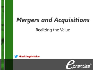 Mergers and Acquisitions
Realizing the Value
#RealizingtheValue
 