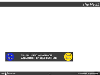 5
TRUE BLUE INC. ANNOUNCES
ACQUISITION OF GOLD RUSH LTD.
True
Blue
Gold
Rush
The News
 