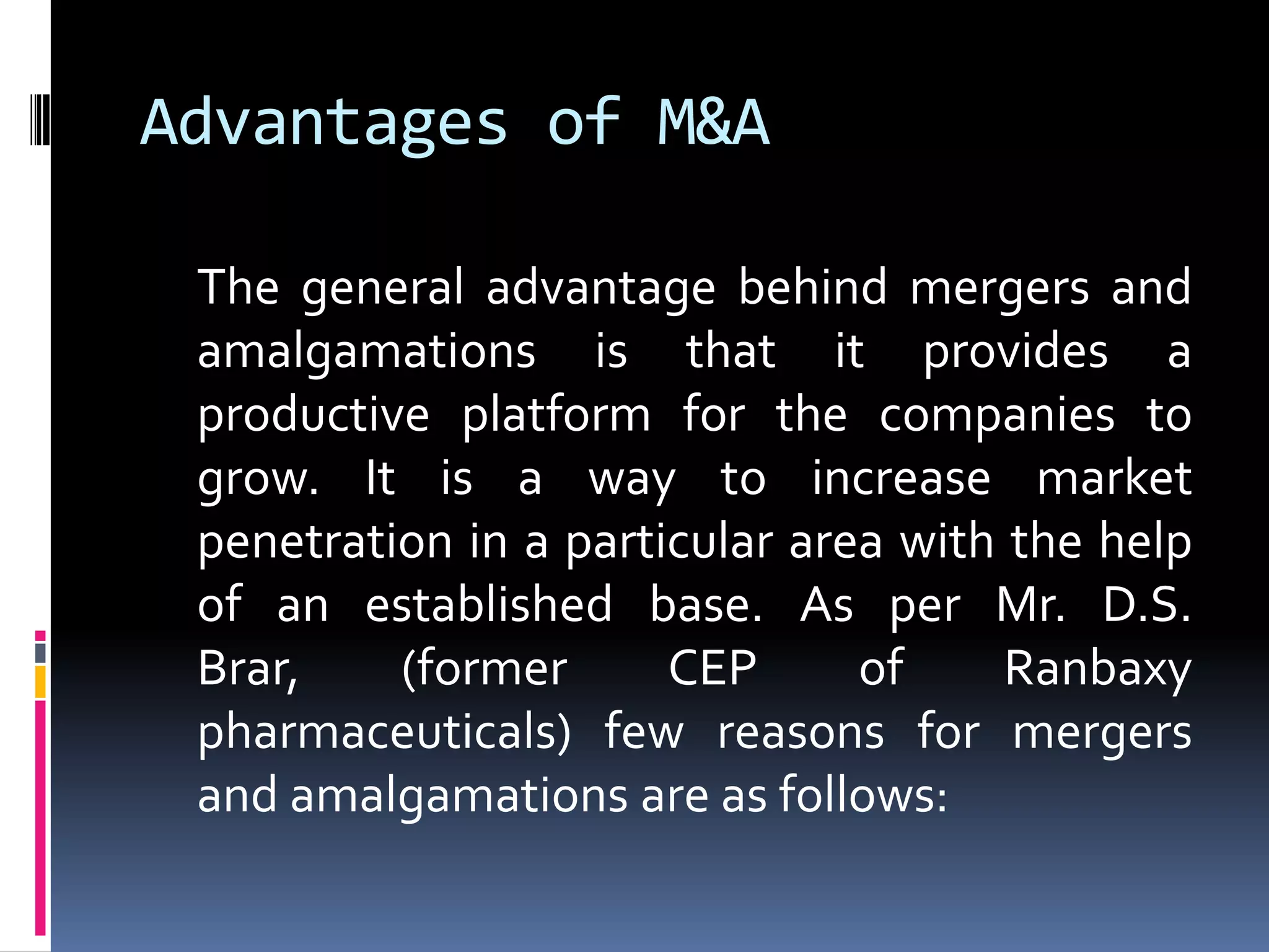 5. Resource transfer: The merger of companies results in a transfer of scarce resources whereby it enables the resultant company to reduce costs spent on such scarce resources, in a way enhancing the revenue of the company.6. Improved market reach and industry visibility: A merger can expand two companies’ marketing and distribution, giving new sales opportunities. A merger can also improve a company’s standing in the Investment community. Bigger companies often have an easier time raising capital than smaller ones