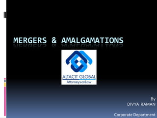 MERGERS & AMALGAMATIONS By DIVYA  RAMAN Corporate Department 