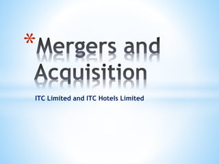 ITC Limited and ITC Hotels Limited
*
 