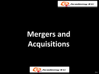 Mergers and
Acquisitions


               29-1
 